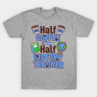 Half Coffee and History Teacher T-Shirt